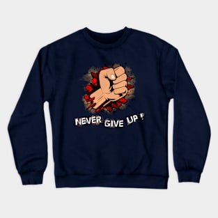 Fist Breaking Through Never give up Crewneck Sweatshirt